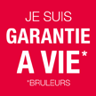 Garantie à vie - Brûleurs